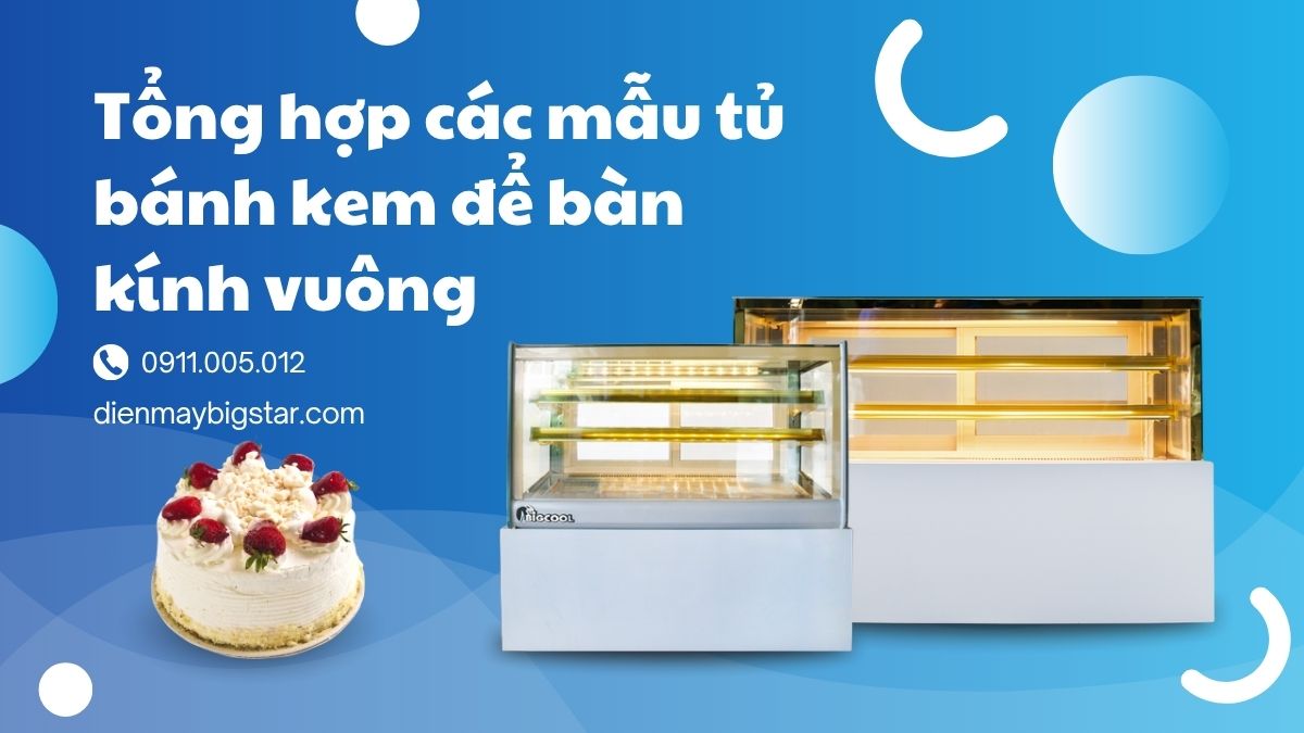 tong hop cac mau tu banh kem de ban kinh vuong